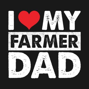 I Love My Farmer Dad Proud Farmer Son Gift T-Shirt