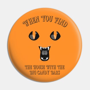 “When You Find The House With The Big Candy Bars” Excited Monster Face Trick Or Treater Pin