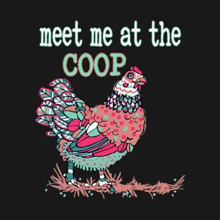 Meet Me At The Coop Chicken T-Shirt