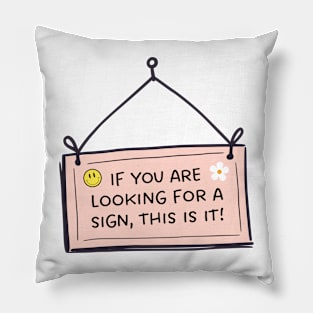 If you are looking for a sign this is it Pillow