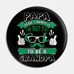 I admit it i'm way too cool to be a grandpa Pin