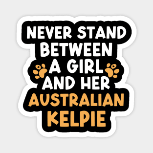 Never Stand Between A Girl And Her Australian Kelpie Magnet