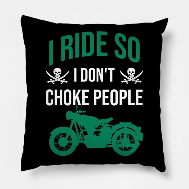 I ride so I don't choke people Pillow by cypryanus