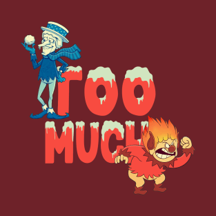 Too Much! T-Shirt