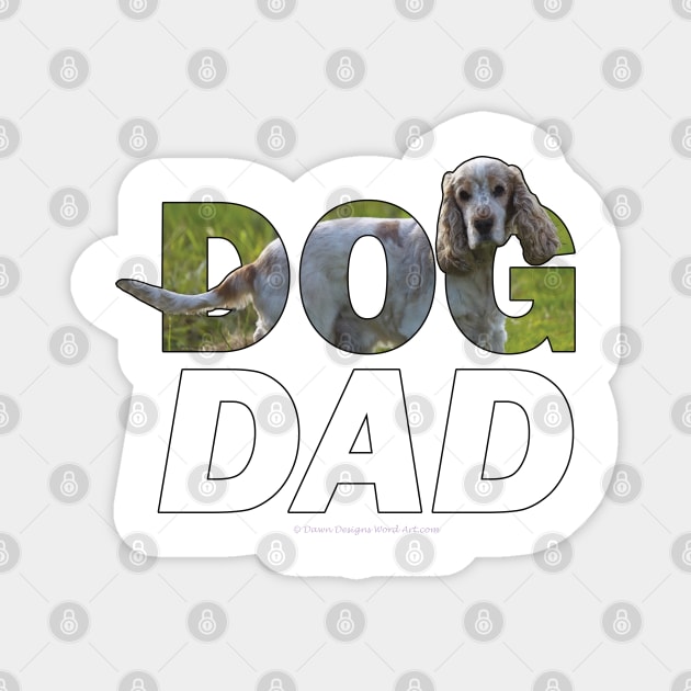 DOG DAD - spaniel oil painting word art Magnet by DawnDesignsWordArt