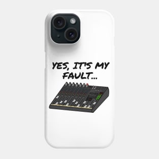 Yes, It's My Fault Sound Engineer Mixer Funny Phone Case