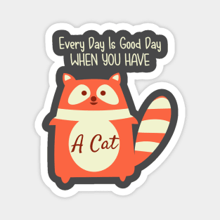 Every Day Is Good Day When You Have A Cat Magnet