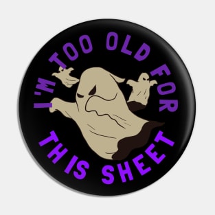 I'm Too Old For This Sheet Funny Halloween Pin