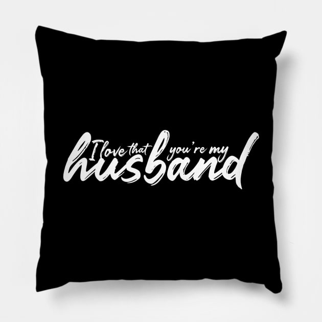 I Love That You're My Husband Pillow by Contentarama