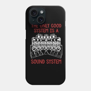 Only A Soundsystem Is A Good System Phone Case
