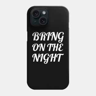 Bring On The Night Phone Case