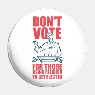 Don't Vote For Those Using Religion To Get Elected Pin
