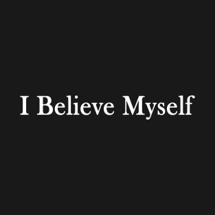 I Believe Myself T-Shirt