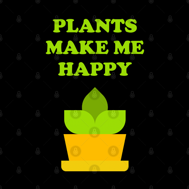 Plants make me happy - plant lover by InspireMe