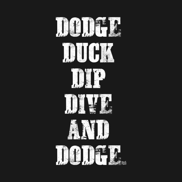 DODGE DUCK DIP DIVE AND DODGE by GrafPunk