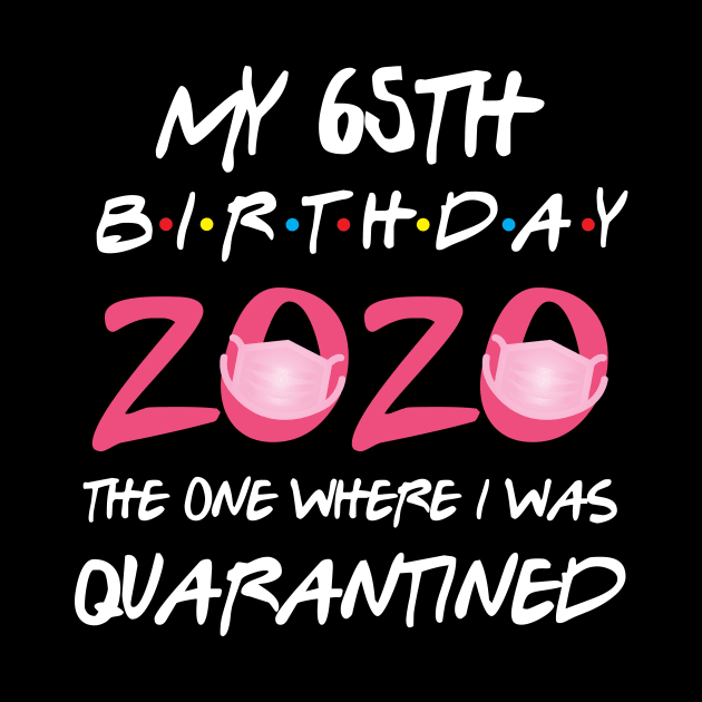65th birthday 2020 the one where i was quarantined by GillTee