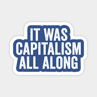 Funny It Was Capitalism All Along White Magnet