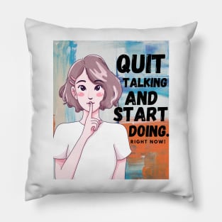 Quit Talking and Start Doing Pillow