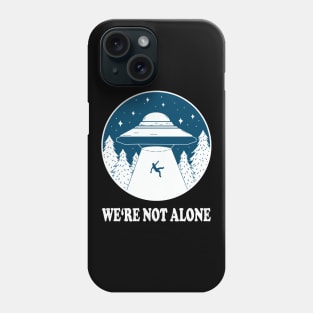 WE'RE NOT ALONE ufo light beam funny saying gift Phone Case