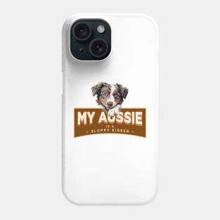 My Aussie is a Sloppy Kisser Phone Case