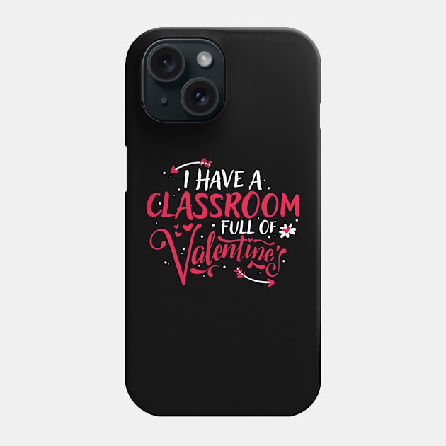 Cute I Have a Classroom Full of Valentines Teacher Phone Case by theperfectpresents