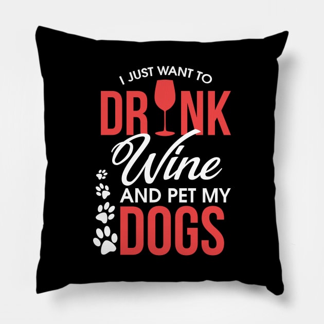 I Just Want To Drink Wine And Pet My Dogs Wino Pillow by theperfectpresents