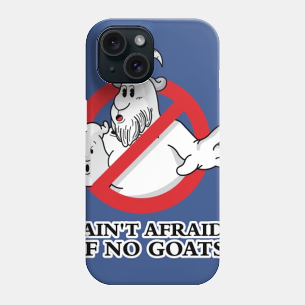 I Ain't Afraid Of No Goats Phone Case by SpacemanTees