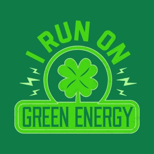 I Run On Green Energy - Lucky St Patricks Day Shamrock Power T-Shirt