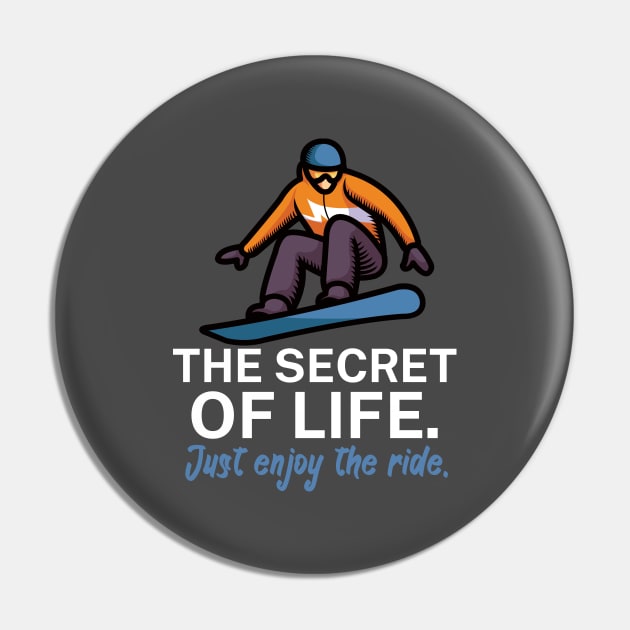 The secret of life Just enjoy the ride Pin by maxcode