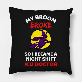 My Broom Broke So I Became A Night Shift ICU Doctor - Cool Funny Halloween Night Shift ICU Doctor - Night Shift ICU Doctor Rules Pillow