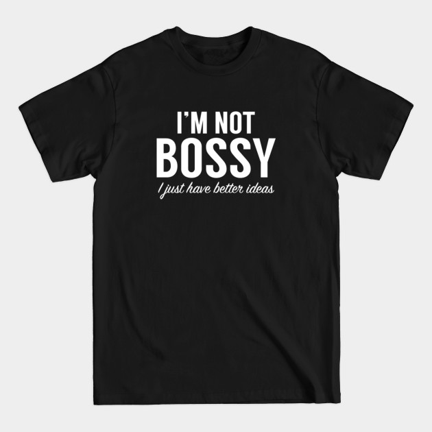 Disover I'm Not Bossy - Bossy - T-Shirt