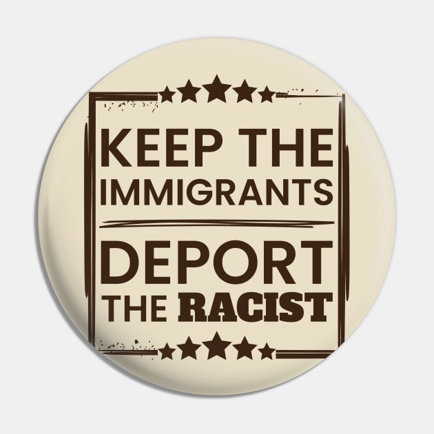 Keep The Immigrants. Deport the racists poster Pin by Clawmarks