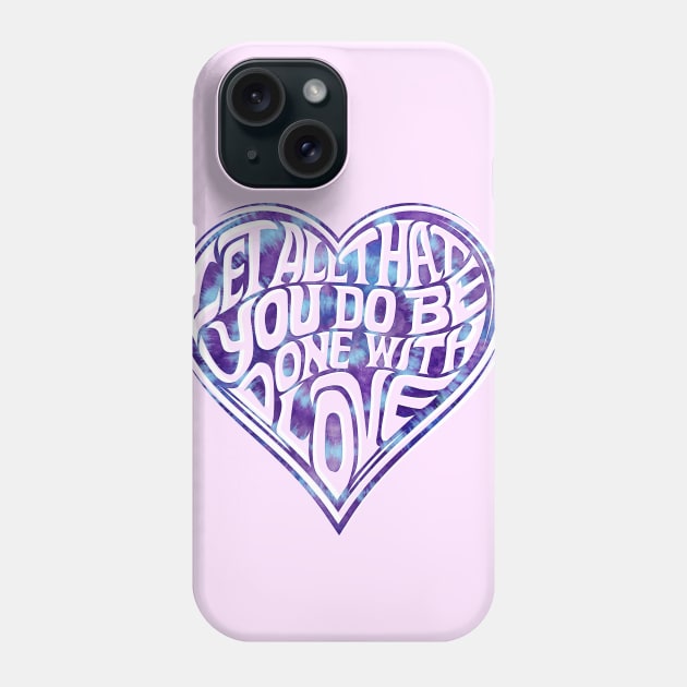 Let All You Do Be Done With Love Tie Dye Phone Case by LittleBunnySunshine