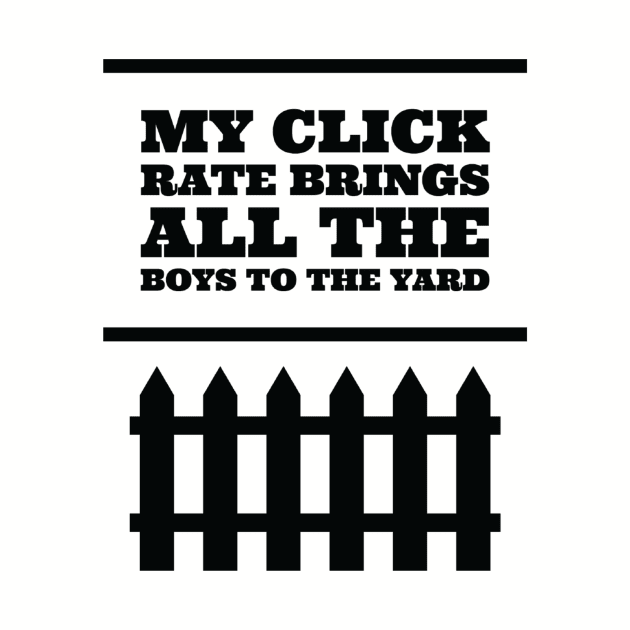 My click rate brings all the boys to the yard by OfficeBants