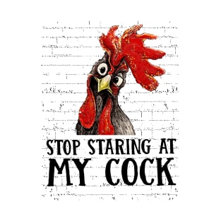 Stop Staring At My Cock T-Shirt