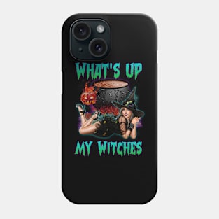 What's Up My Witches Phone Case