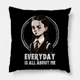 Wednesday Addams, everyday is about me Pillow