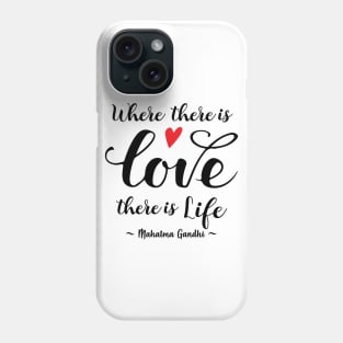 Gandhi Quote - Where there's Love there's Life Phone Case