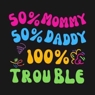 50% mommy 50% daddy 100% trouble groovy kids T-Shirt