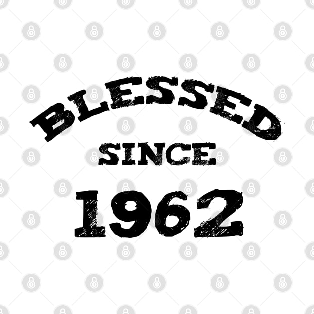 Blessed Since 1962 Funny Blessed Christian Birthday by Happy - Design