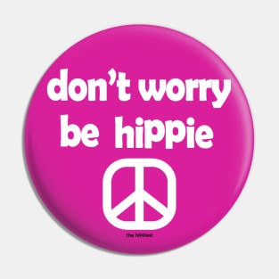 Don't Worry,Be Hippie Pin