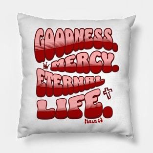 Goodness. Mercy. Eternal Life. - Trendy bubble font in light pink & maroon text. Pillow