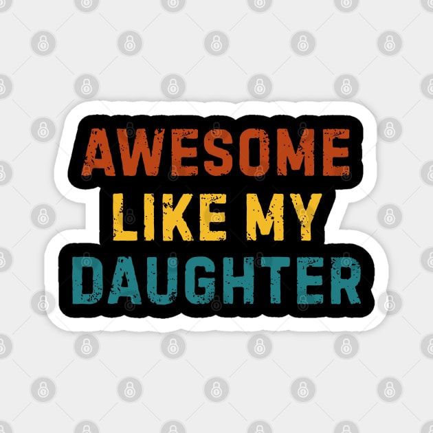 Awesome-Like-My-Daughter Magnet by Creatifly Graphic Tees