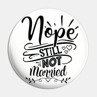 Nope Still Not Married Pin