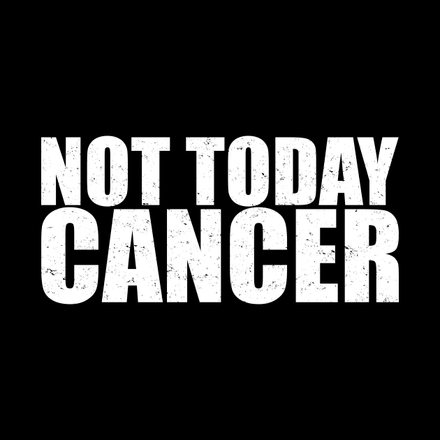 Not Today Cancer - Fighter & Survivor by jpmariano