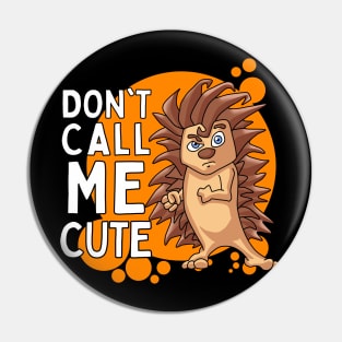 Don’t Call me Cute - Hedgehog Pin