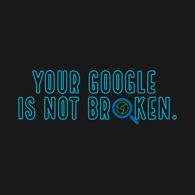 Discover Is your google broken? - Google - T-Shirt