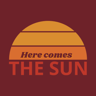 Here comes the sun T-Shirt