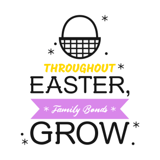 Throughout Easter Family Bonds Grow T-Shirt