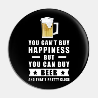 You can't buy happiness but you can buy Beer - and that's pretty close Pin